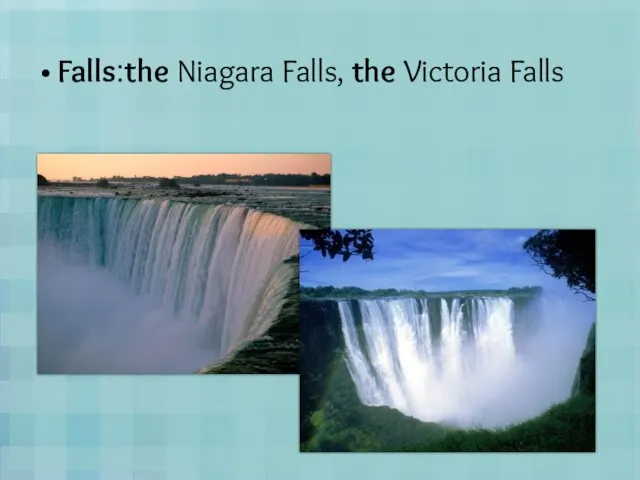 Falls:the Niagara Falls, the Victoria Falls