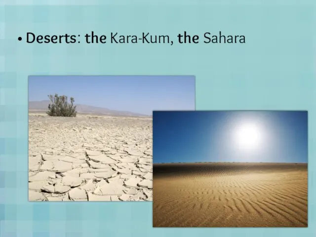 Deserts: the Kara-Kum, the Sahara