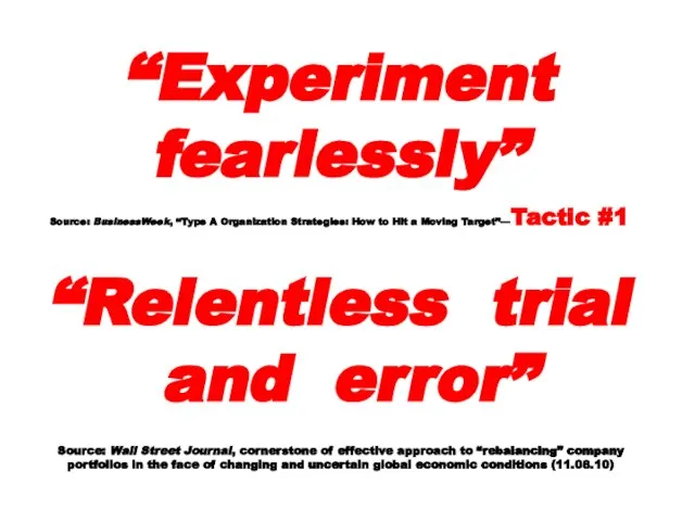 “Experiment fearlessly” Source: BusinessWeek, “Type A Organization Strategies: How to Hit a