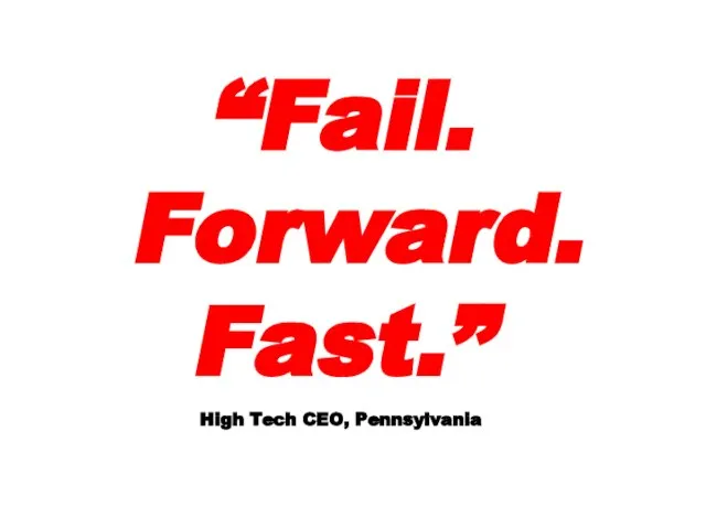 “Fail. Forward. Fast.” High Tech CEO, Pennsylvania