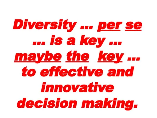 Diversity … per se … is a key … maybe the key