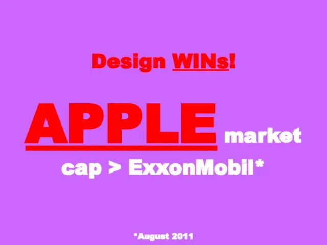 Design WINs! APPLE market cap > ExxonMobil* *August 2011