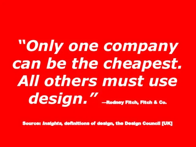 “Only one company can be the cheapest. All others must use design.”