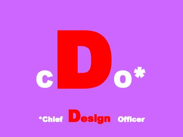 CDO* *Chief Design Officer