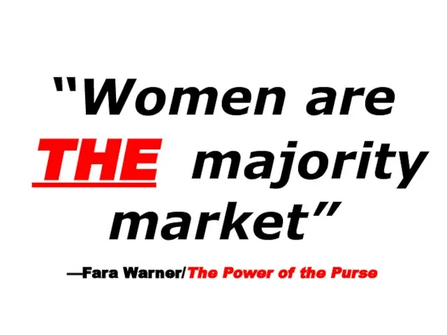 “Women are THE majority market” —Fara Warner/The Power of the Purse