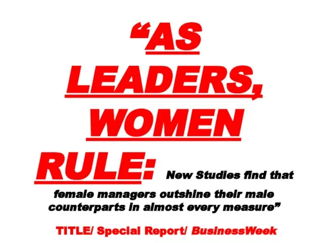 “AS LEADERS, WOMEN RULE: New Studies find that female managers outshine their