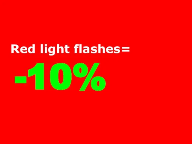 Red light flashes= -10%