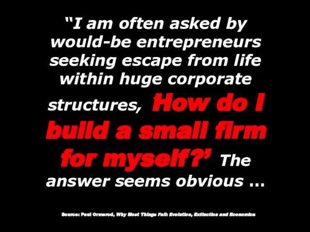 “I am often asked by would-be entrepreneurs seeking escape from life within