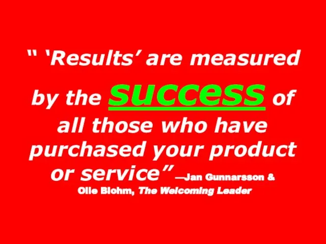 “ ‘Results’ are measured by the success of all those who have