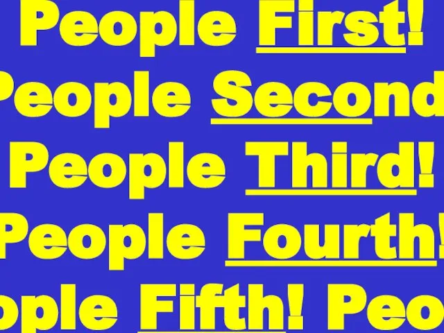 People First! People Second ! People Third! People Fourth! People Fifth! People Sixth!