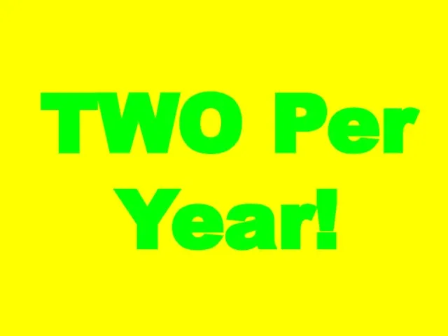 TWO Per Year!