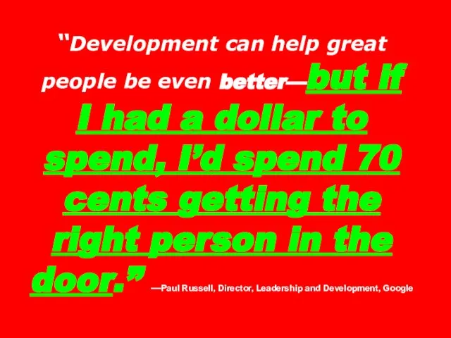 “Development can help great people be even better—but if I had a