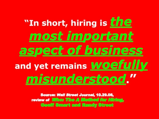 “In short, hiring is the most important aspect of business and yet