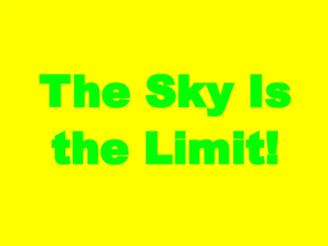 The Sky Is the Limit!