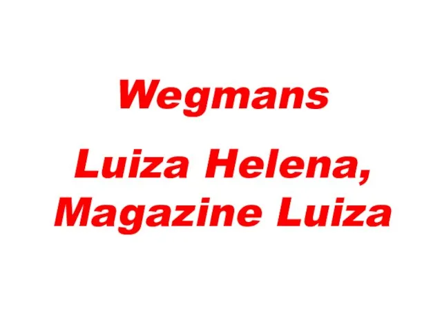 Wegmans Luiza Helena, Magazine Luiza