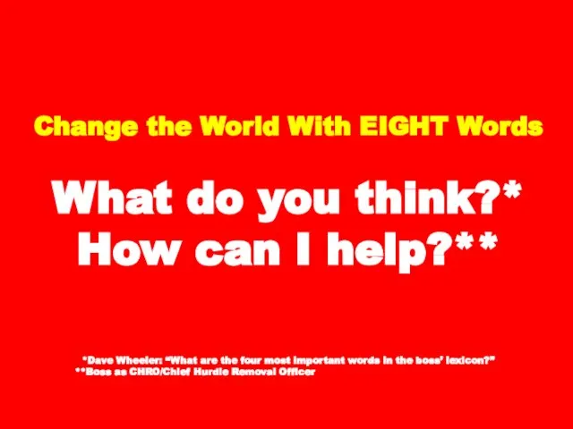 Change the World With EIGHT Words What do you think?* How can