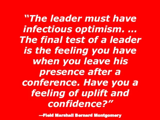 “The leader must have infectious optimism. … The final test of a