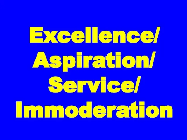 Excellence/ Aspiration/ Service/ Immoderation
