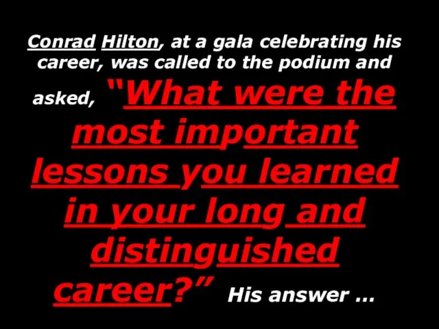 Conrad Hilton, at a gala celebrating his career, was called to the