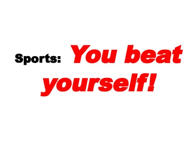 Sports: You beat yourself!