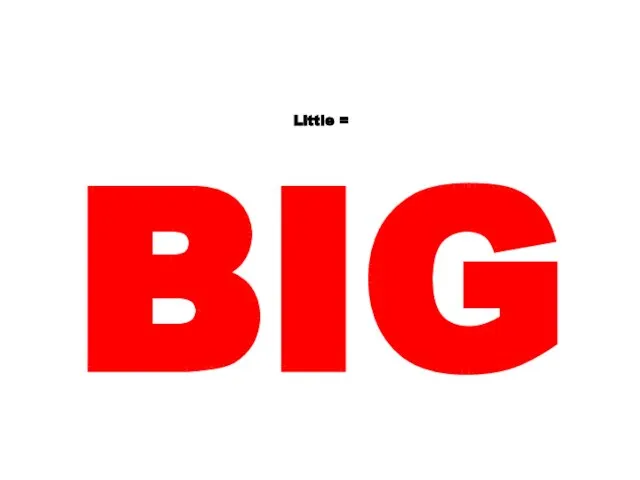 Little = BIG