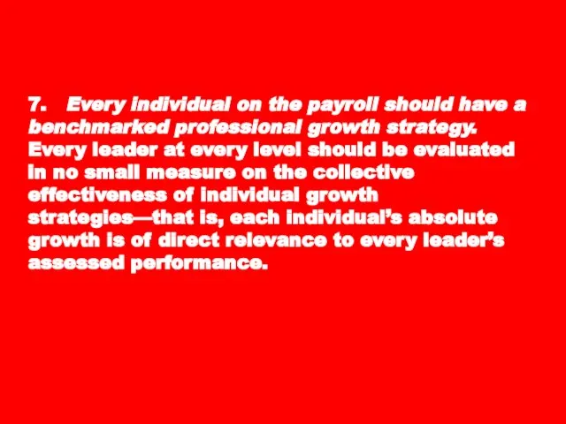 7. Every individual on the payroll should have a benchmarked professional growth