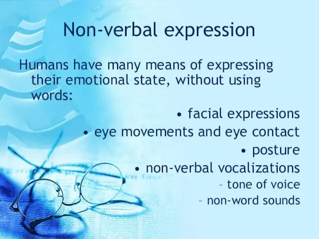 Non-verbal expression Humans have many means of expressing their emotional state, without