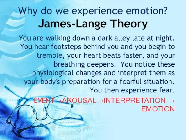 Why do we experience emotion? James-Lange Theory You are walking down a