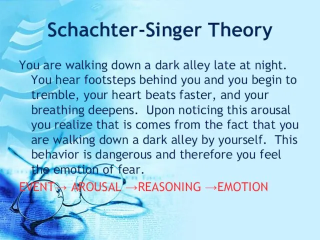 Schachter-Singer Theory You are walking down a dark alley late at night.