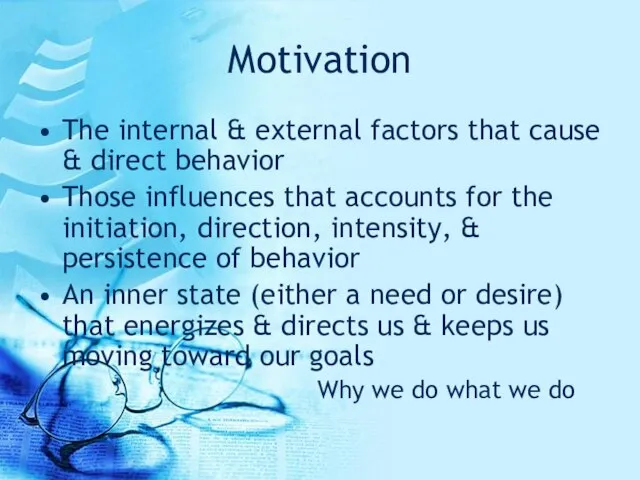 Motivation The internal & external factors that cause & direct behavior Those