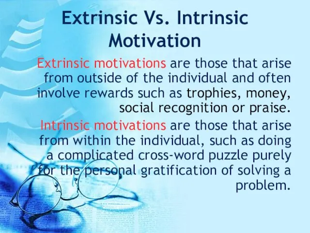 Extrinsic Vs. Intrinsic Motivation Extrinsic motivations are those that arise from outside