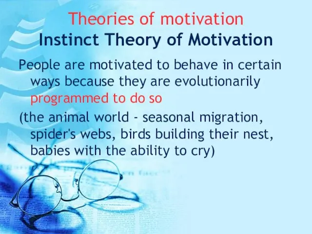 Theories of motivation Instinct Theory of Motivation People are motivated to behave