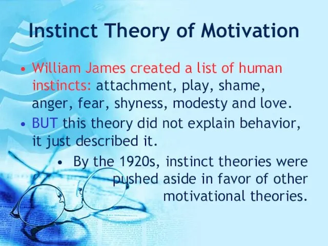 Instinct Theory of Motivation William James created a list of human instincts: