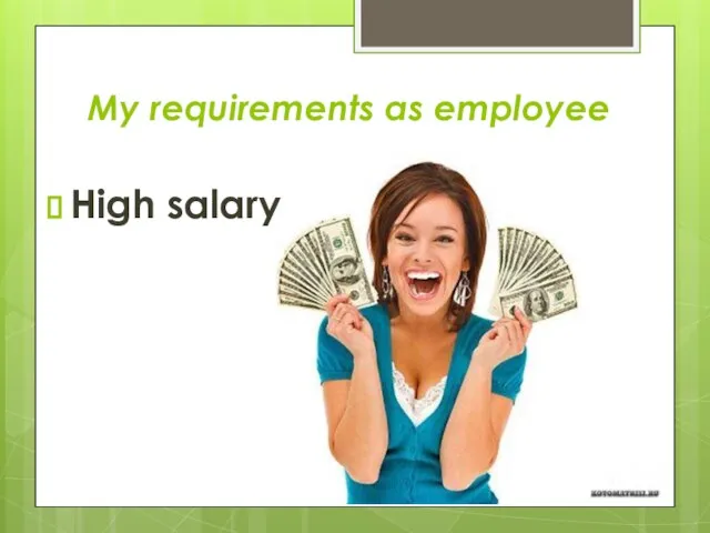 My requirements as employee High salary