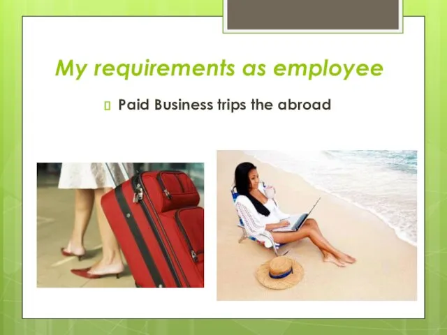 Paid Business trips the abroad My requirements as employee