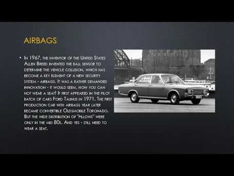 AIRBAGS In 1967, the inventor of the United States Allen Breed invented