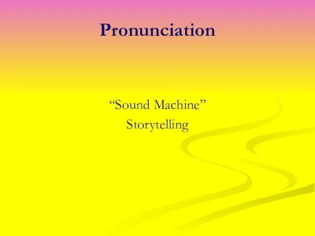 Pronunciation “Sound Machine” Storytelling