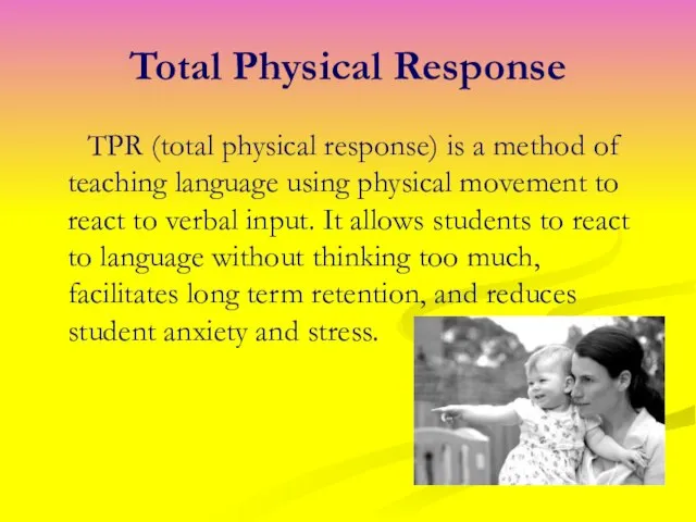 Total Physical Response TPR (total physical response) is a method of teaching