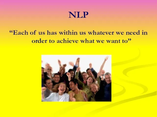 NLP “Each of us has within us whatever we need in order