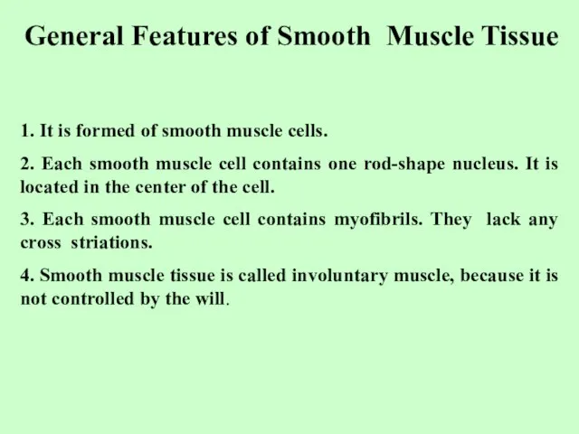 General Features of Smooth Muscle Tissue 1. It is formed of smooth