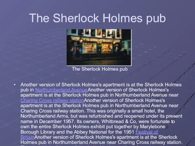 The Sherlock Holmes pub Another version of Sherlock Holmes's apartment is at