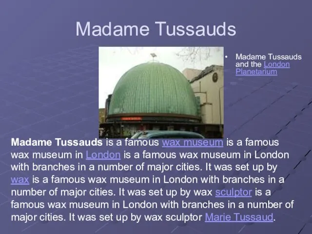 Madame Tussauds Madame Tussauds and the London Planetarium Madame Tussauds is a