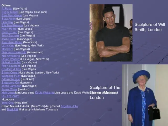 Sculpture of Will Smith, London Sculpture of The Queen Mother, London Others