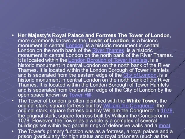 Her Majesty's Royal Palace and Fortress The Tower of London, more commonly