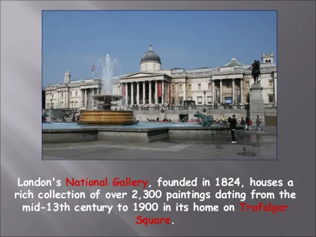 London's National Gallery, founded in 1824, houses a rich collection of over