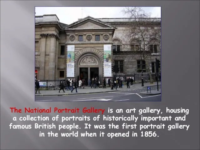 The National Portrait Gallery is an art gallery, housing a collection of