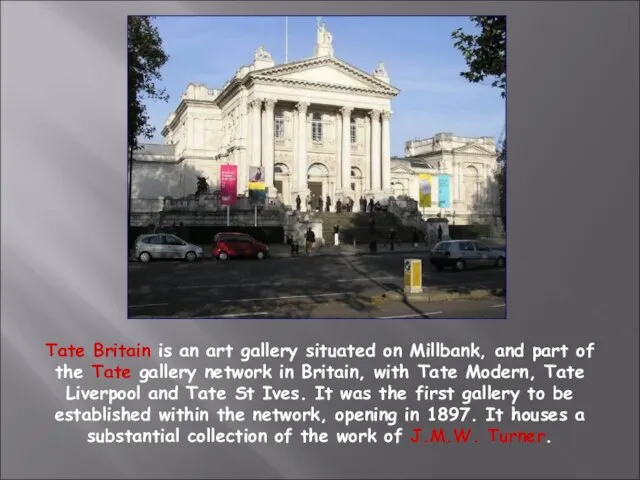 Tate Britain Tate Britain is an art gallery situated on Millbank, and