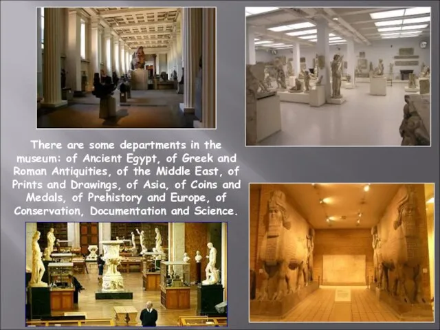 There are some departments in the museum: of Ancient Egypt, of Greek