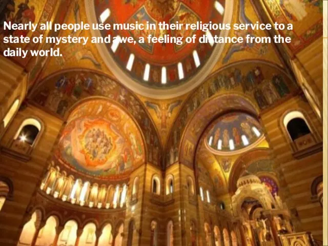 . Nearly all people use music in their religious service to a