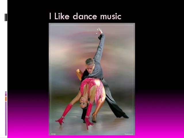 I Like dance music